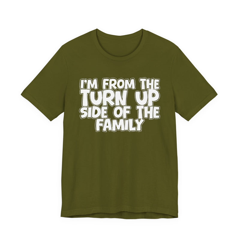 I'm From the Turn Up Side of the Family — Humorous Family Pride T-Shirt