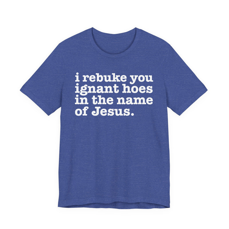 I Rebuke You Ignant Hoes In The Name Of Jesus