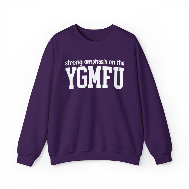 Sweatshirt in Purple with lettering reading "Strong Emphasis On The YGMFU", front view.