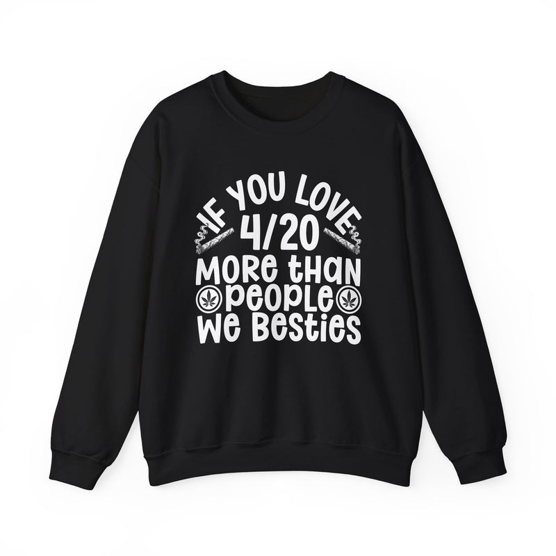 If You Love 4/20 More Than People We Besties — Cannabis Lovers Sweatshirt