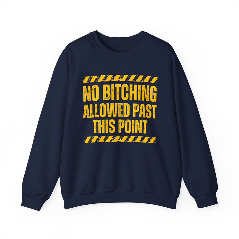 No Bitching Allowed Past This Point — Sweatshirt front view: NO BITCHING ALLOWED PAST THIS POINT in bold statement lettering. Street Talk Designs humor statement apparel.