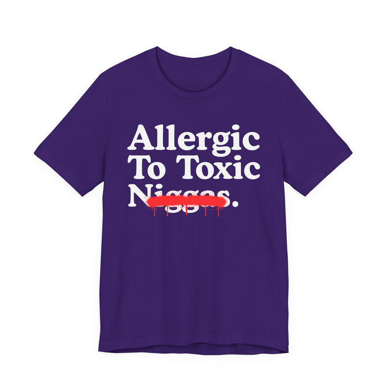 Allergic To Toxic Niggas — Funny Reaction T-Shirt