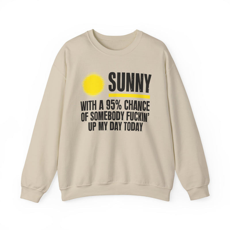 Sunny With A 95% Chance Of Somebody Fuckin' Up My Day Today — Sweatshirt alternate view 4: SUNNY with a yellow sun graphic over WITH A 95% CHANCE OF SOMEBODY FUCKIN' UP MY DAY TODAY in white distressed block type — white and yellow print on black. Street Talk Designs sarcastic statement apparel.