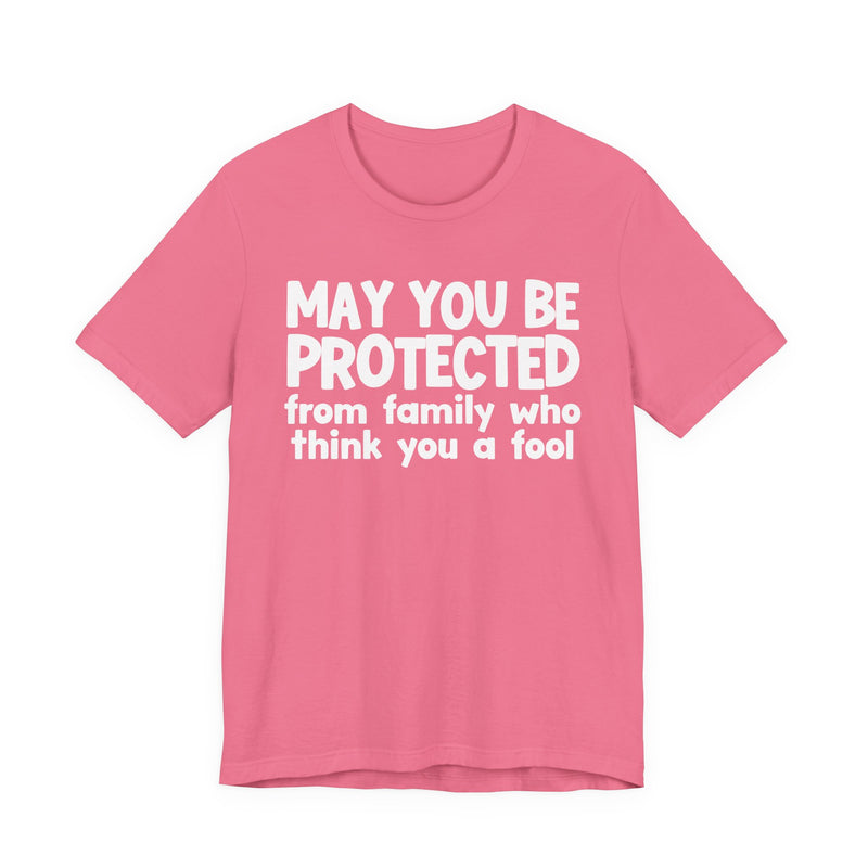 May You Be Protected From Family Who Think You A Fool — Funny Sarcastic Prayer Tee