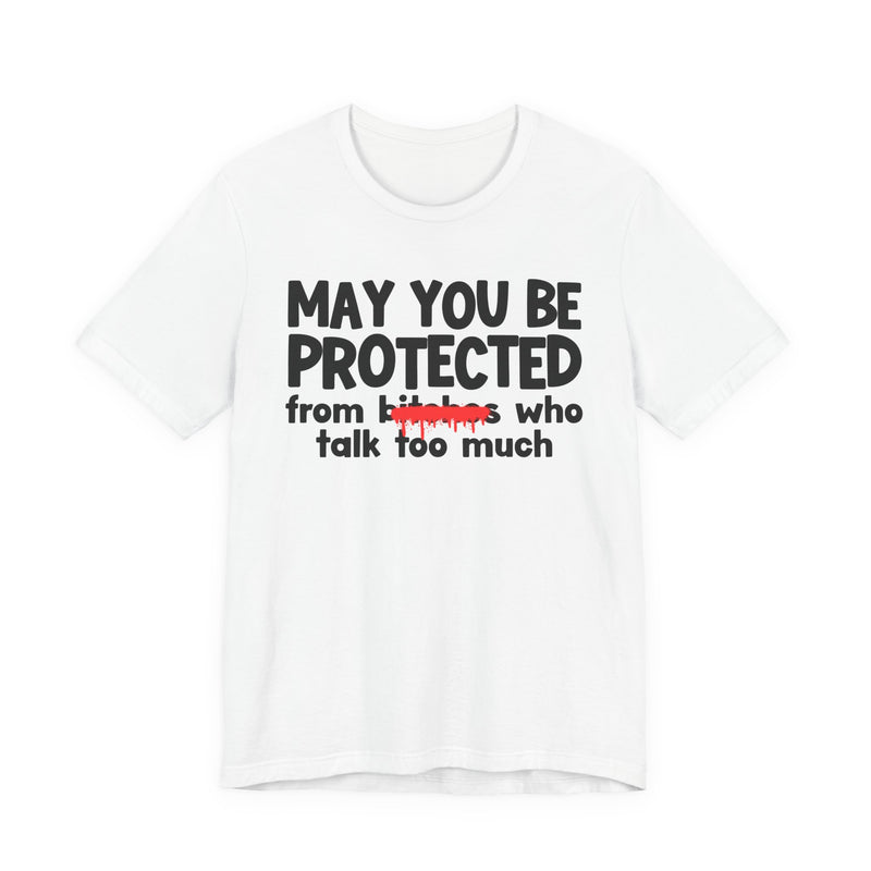 May You Be Protected From Bitches Who Talk Too Much — Funny Protection Statement T-Shirt