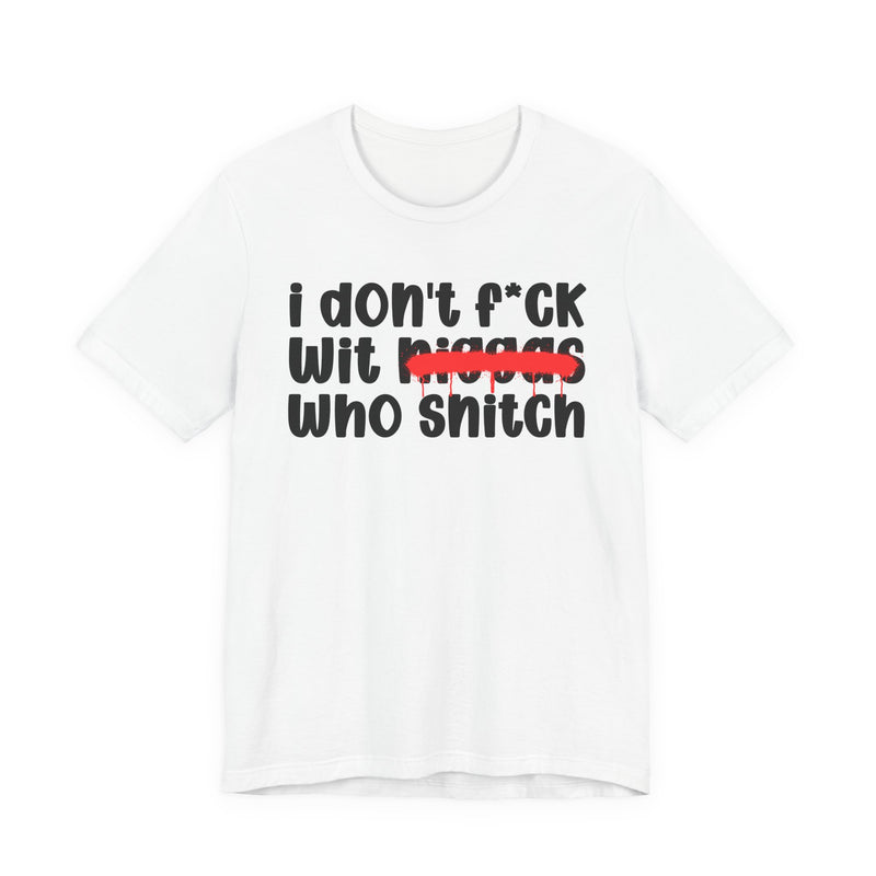 I Don't Fuck Wit Niggas Who Snitch - Brutally Direct Statement Tee