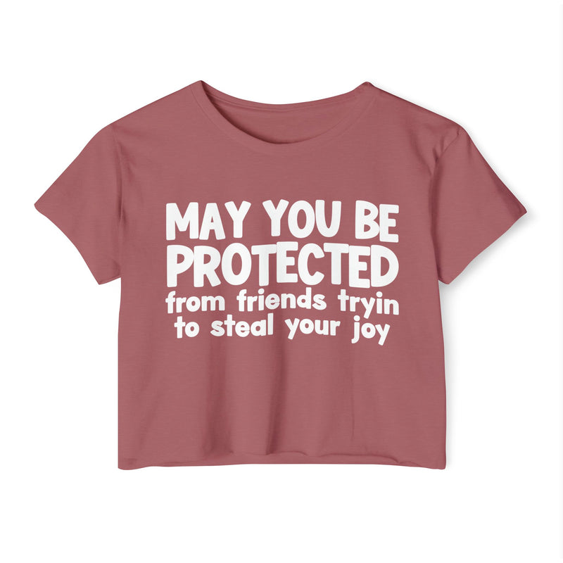 May You Be Protected From Friends Tryin To Stop Your Joy - Funny Sarcastic Prayer Crop Top