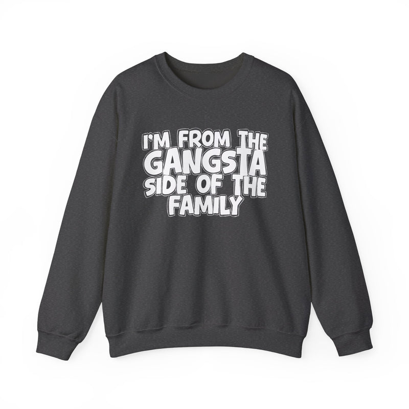 I'm From the Gangsta Side of the Family — Funny Family Sweatshirt
