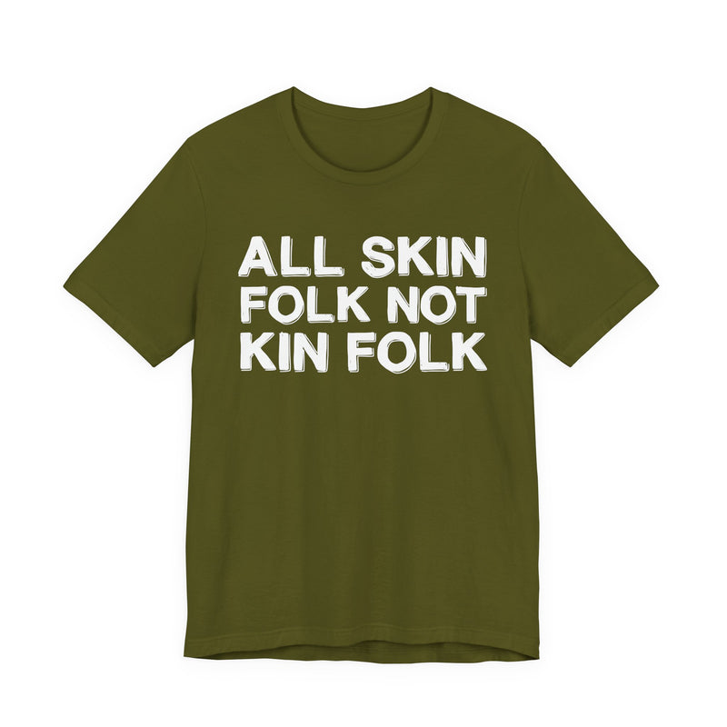 All Skin Folk Not Kin Folk — Black Saying T-Shirt