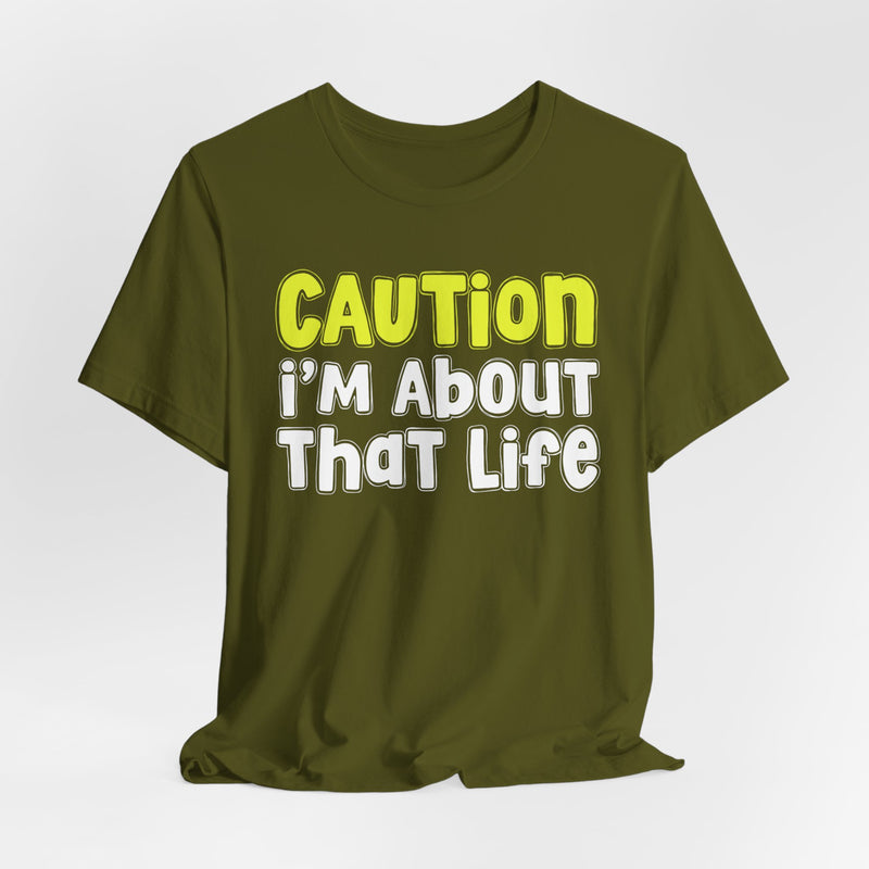 Caution I'm About That Life — Bold Warning Statement T-shirt