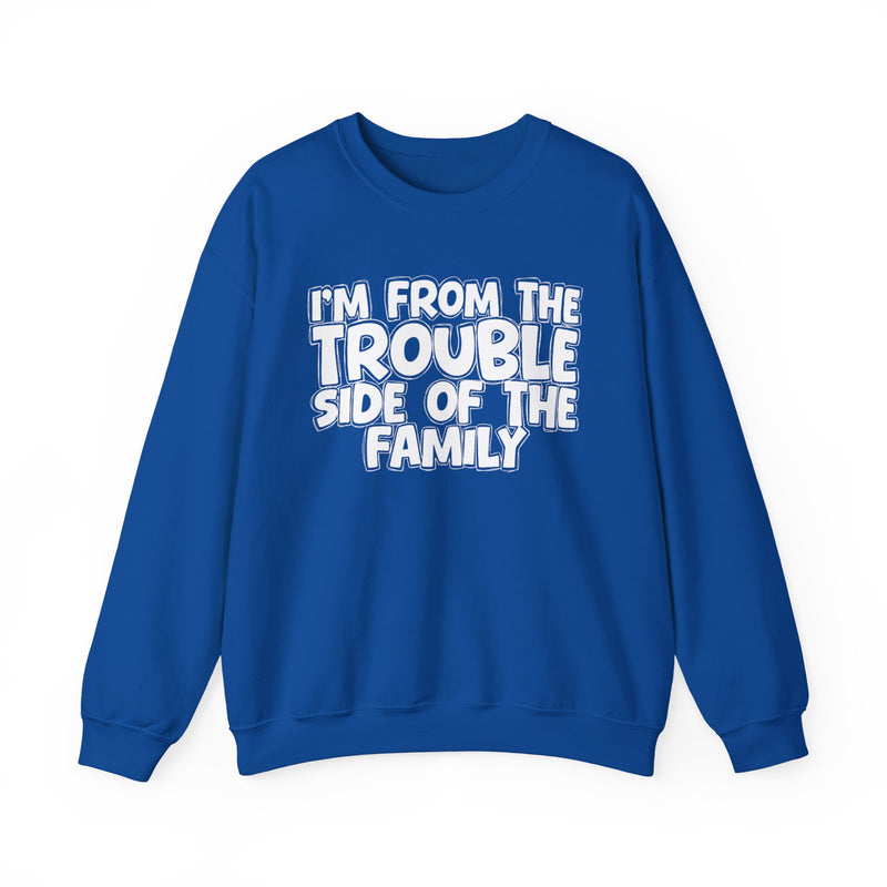I'm From The Trouble Side Of The Family