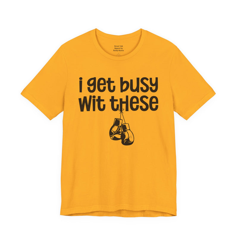 I Gets Busy Wit These T-Shirt