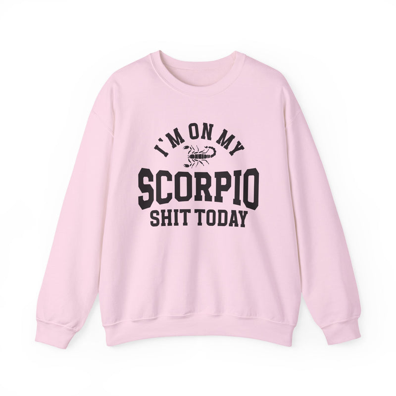 I'm On My Scorpio Shit Today — Sweatshirt
