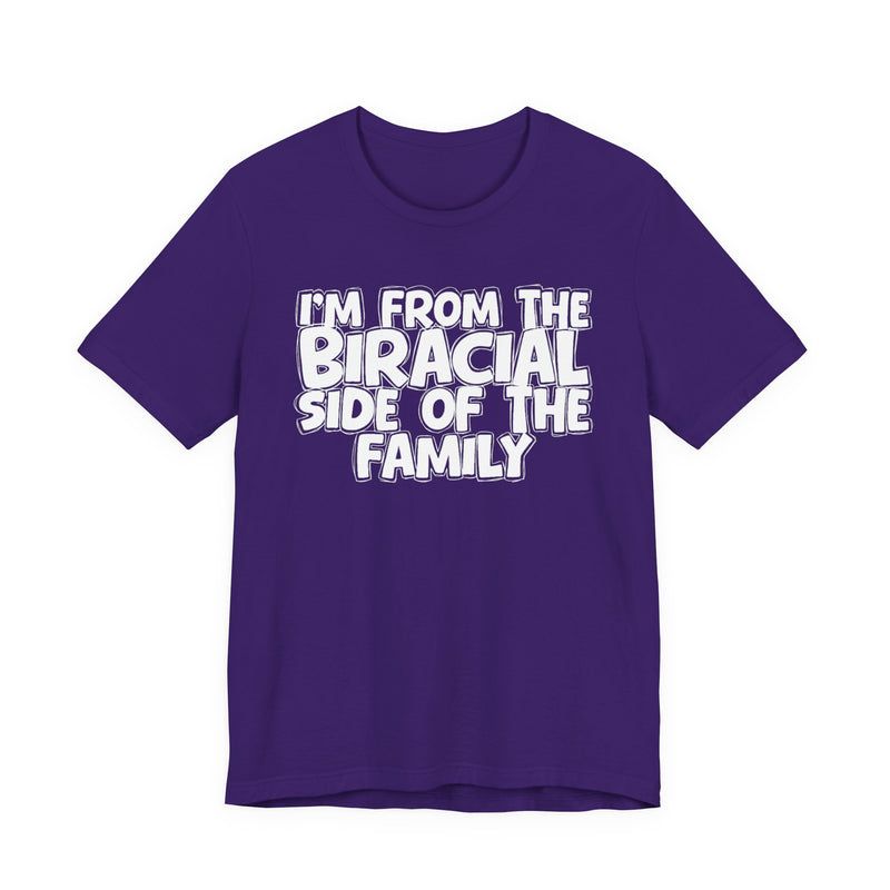 I'm From the Biracial Side of the Family - Funny Family Statement Tee