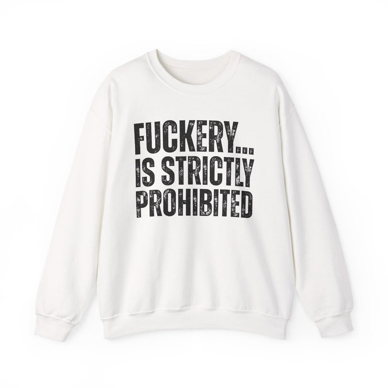 Fuckery...Is Strictly Prohibited — Sarcastic Statement Sweatshirt