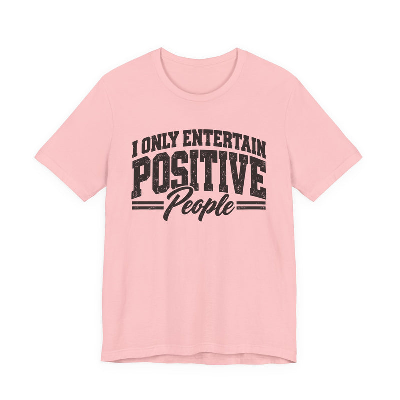 T-Shirt in Pink with lettering reading "I ONLY ENTERTAIN POSITIVE PEOPLE", front view.