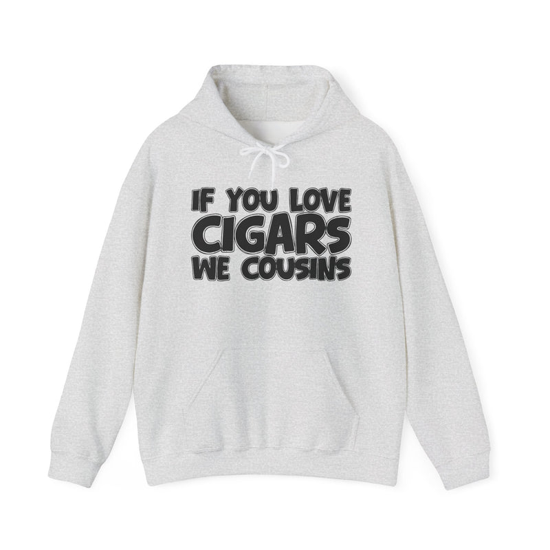 If You Love Cigars We Cousins — Cigar Lovers Statement Hoodie