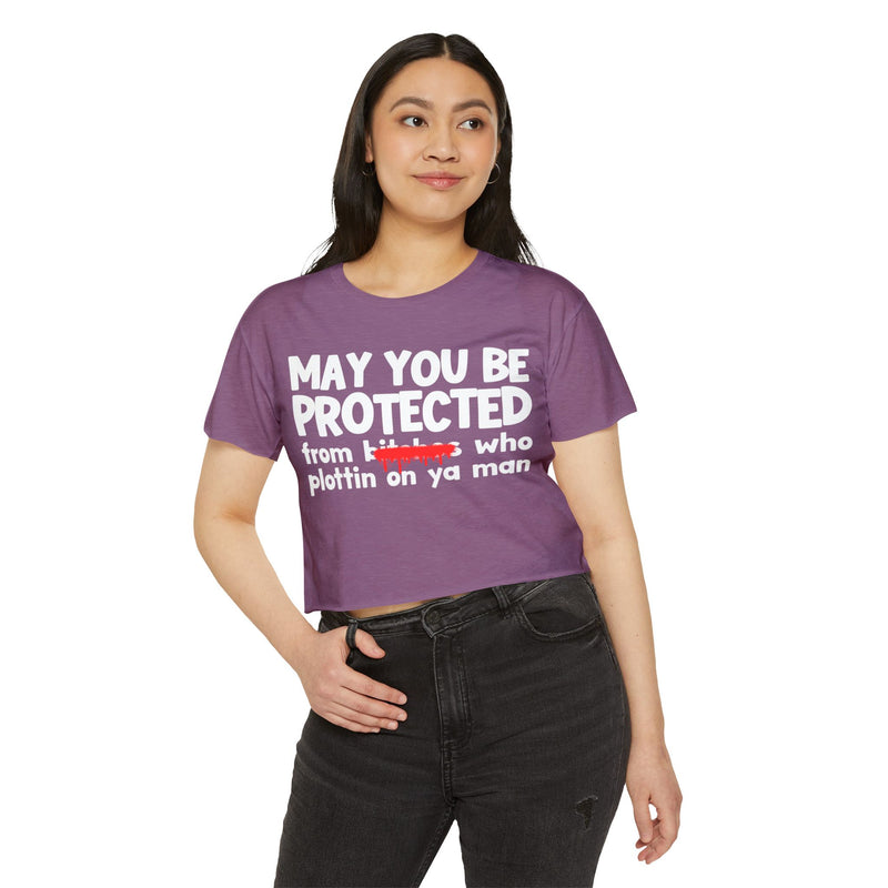 May You Be Protected From Bitches Who Plottin On Ya Man — Funny Protection Statement Crop Top