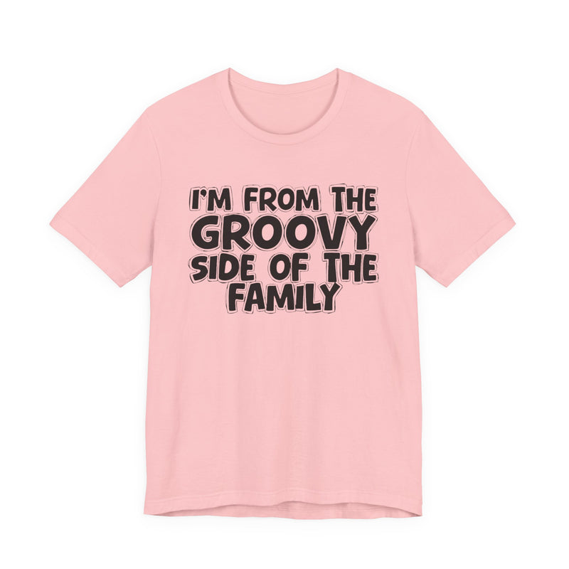 I'm From The Groovy Side of the Family — Fun Retro Vibe T-Shirt