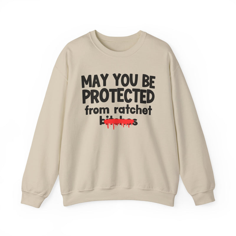 May You Be Protected From Ratchet Bitches — Funny Protection Statement Sweatshirt