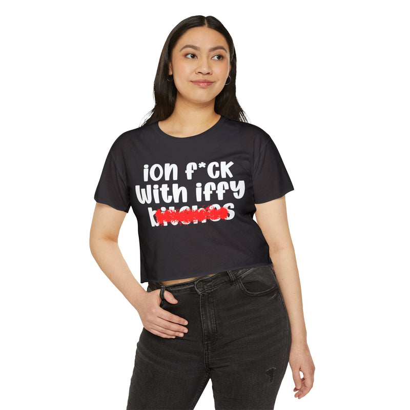ION (I Don't) FUCK WITH IFFY BITCHES - Bold Sarcastic Crop Top