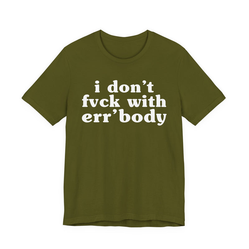 I Don't Fuck With Err'Body — Real Energy Statement T-Shirt