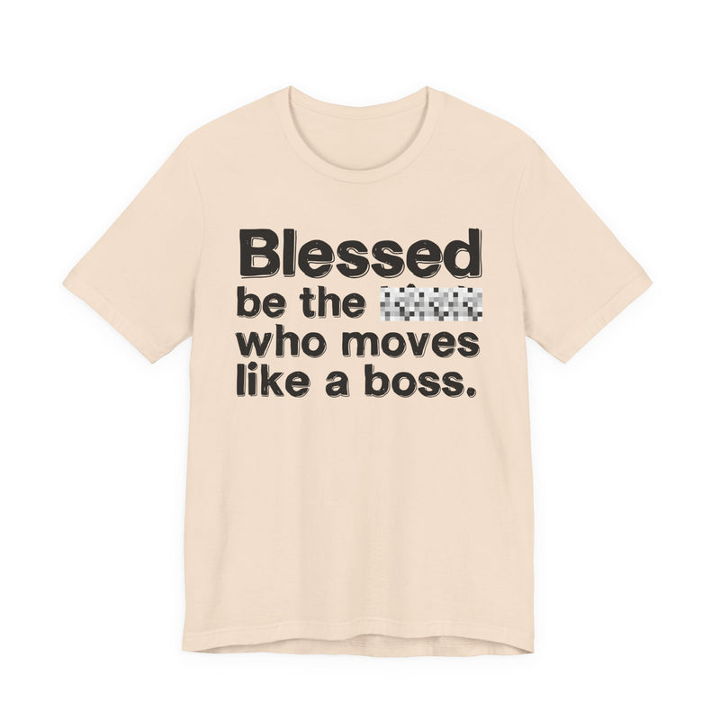 Blessed Be The Bitch Who Moves Like A Boss — Funny Inspirational Graphic T-Shirt