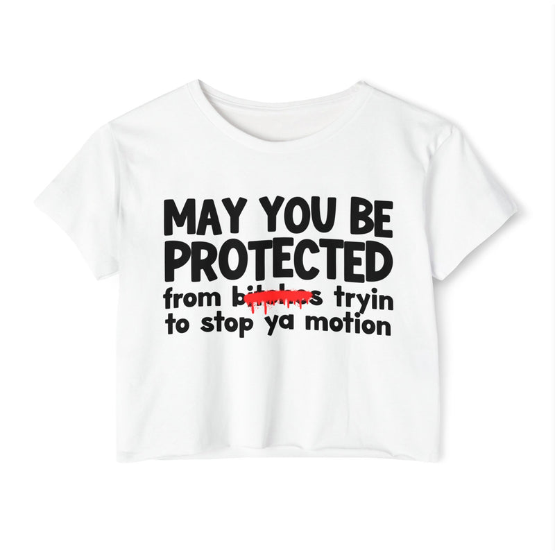 May You Be Protected From Bitches Tryin To Stop Ya Motion — Funny Protection Statement Crop Top
