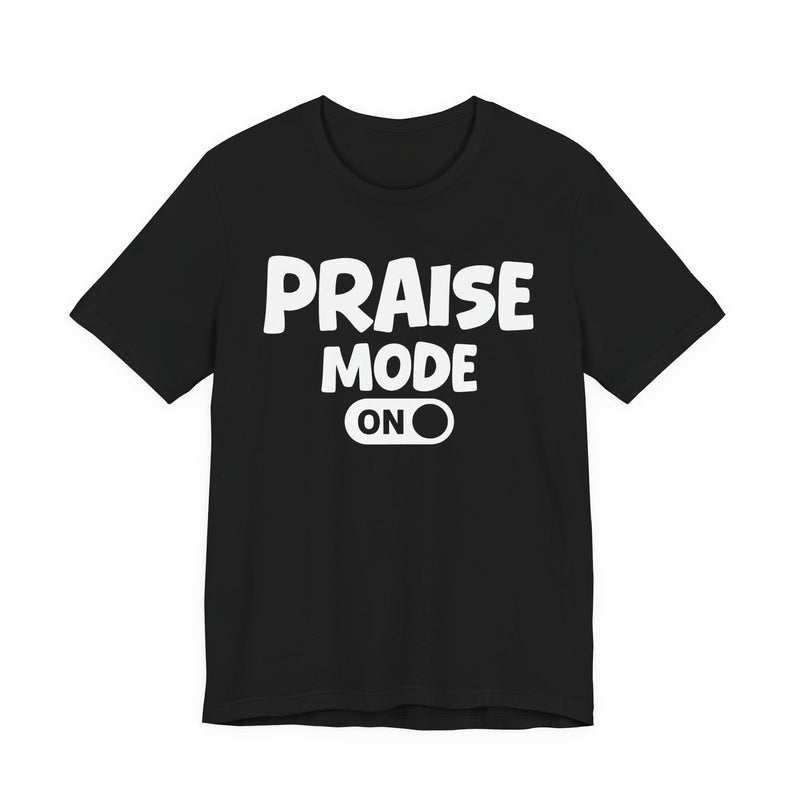 Praise Mode On — Motivational Positive Graphic T-Shirt