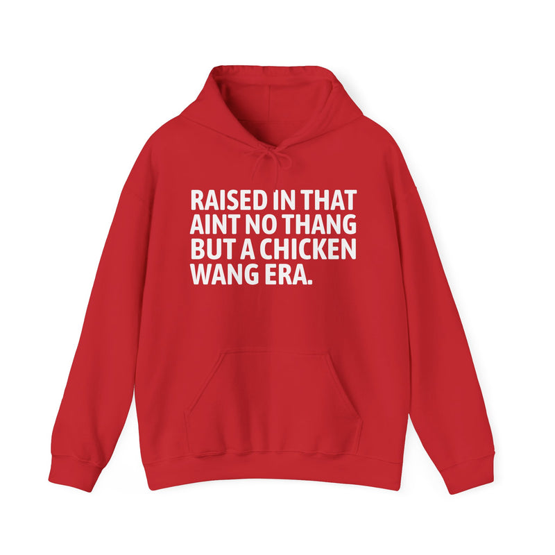 Hoodie product with lettering reading "RAISED IN THAT AIN'T NO THANG BUT A CHICKEN WANG ERA", alternate view.