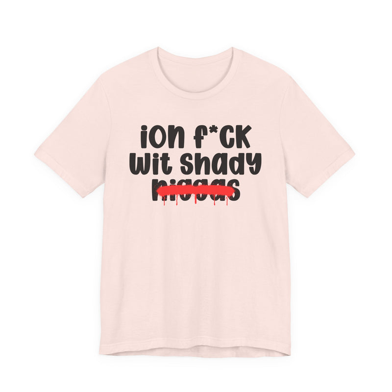 ION Fuck Wit Shady Niggas - Brutally Direct Statement Tee