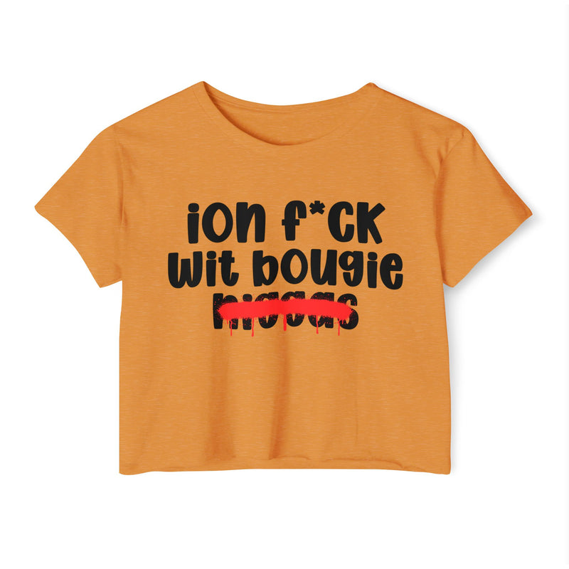 ION Fuck Wit Bougie Niggas - Brutally Direct Statement Crop-top