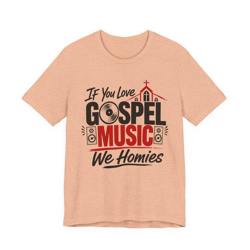 If You Love Gospel Music We Homies - Gospel Music Lover T-shirt