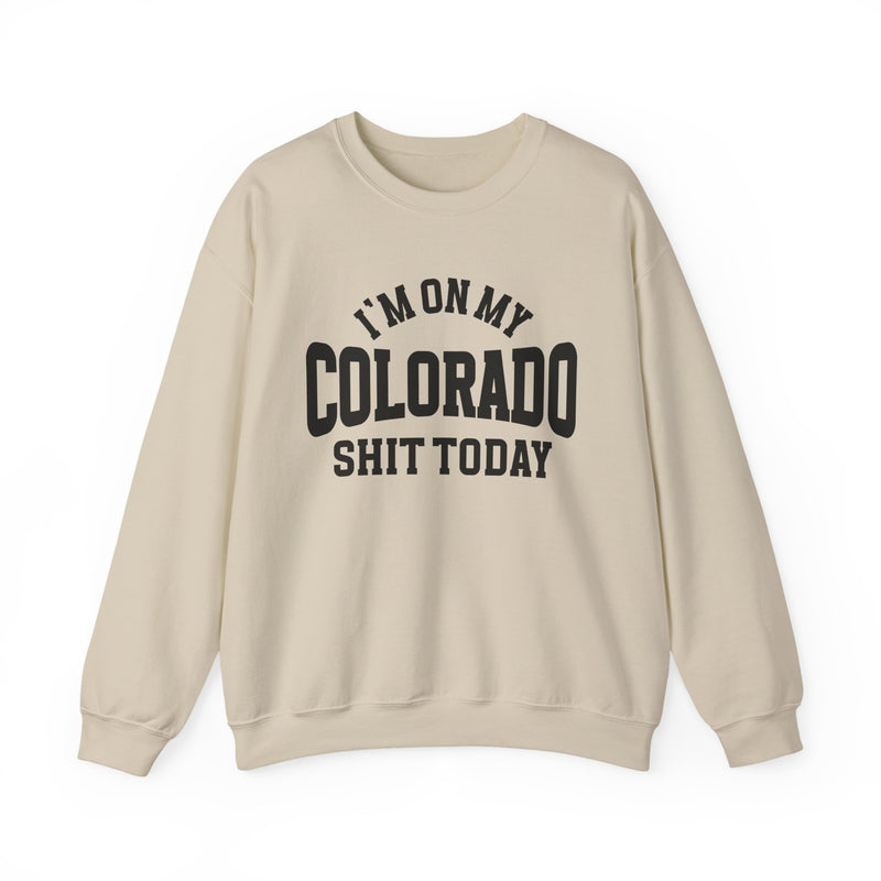 I'm On My Colorado Shit Today — Sweatshirt