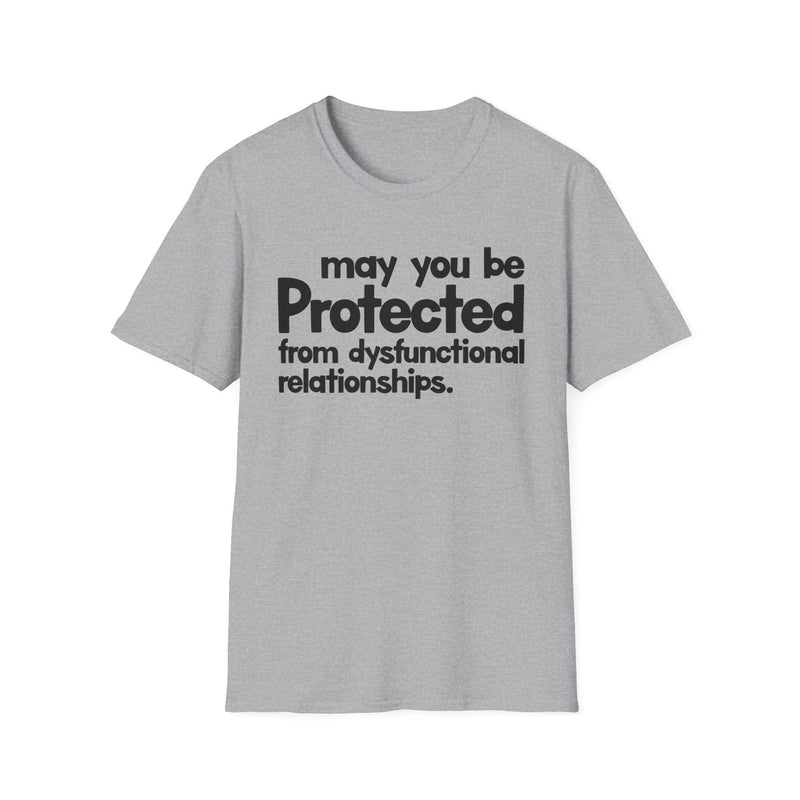 May You Be Protected From Dysfunctional Relationships — T-Shirt back view: MAY YOU BE PROTECTED FROM DYSFUNCTIONAL RELATIONSHIPS in bold statement lettering. Street Talk Designs protection statement apparel.