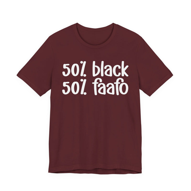 50% Black 50% FAAFO - T-Shirt