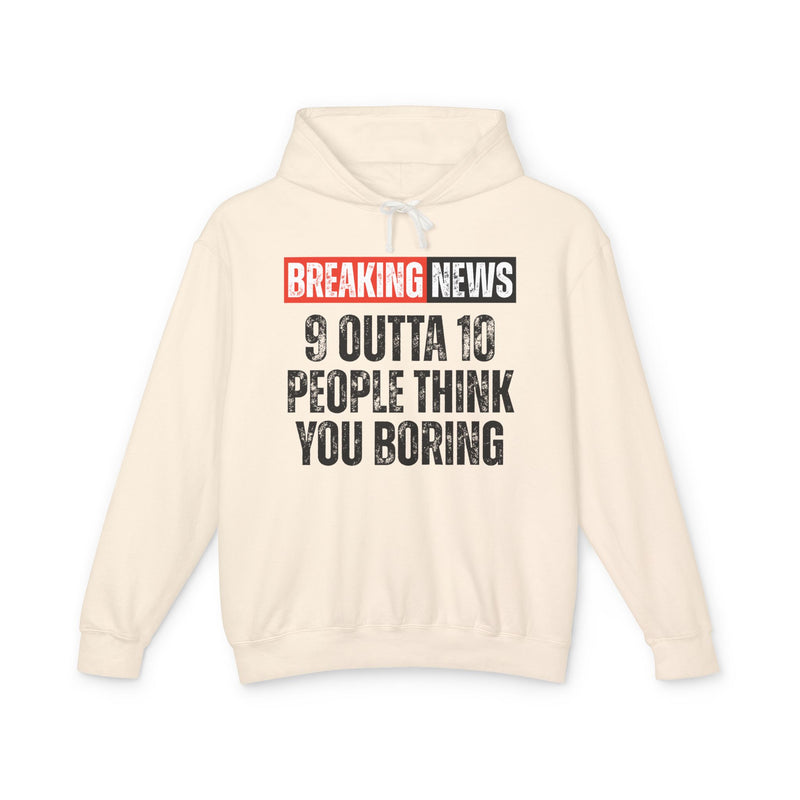Breaking News: People Think You Boring-Funny News Alert Hoodie