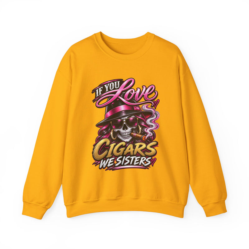 If You Love Cigars We Sisters — Vintage Smokers Sweatshirt