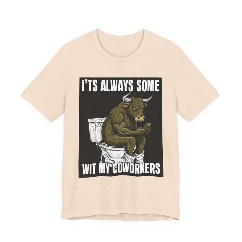 It's Always Some Bullshit Wit My Coworkers — Funny Bull On Cell Phone T-Shirt