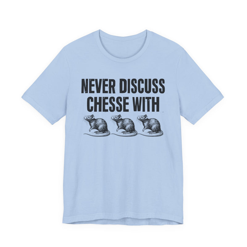Never Discuss Cheese With Rats — Sassy Adult Humor T‑Shirt
