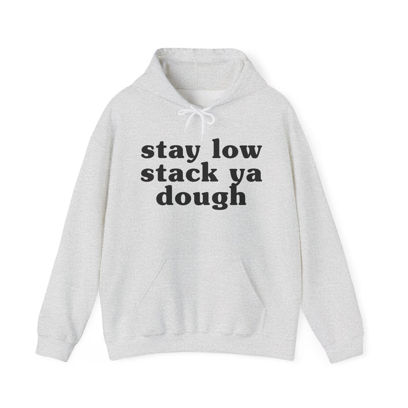 Stay Low Stack Ya Dough — Funny Scary Quote Hoodie
