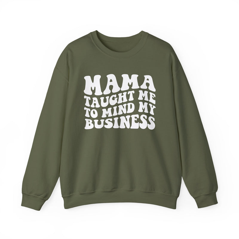 Mama Taught Me To Mind My Business — Sweatshirt