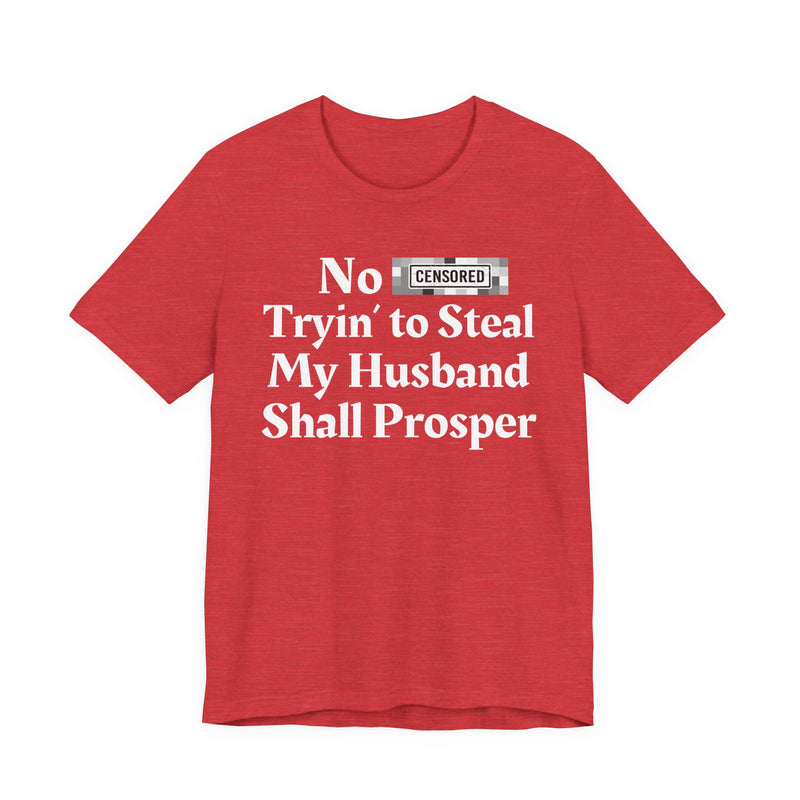 No Bitch Tryin' To Steal My Husband Shall Prosper — T-Shirt