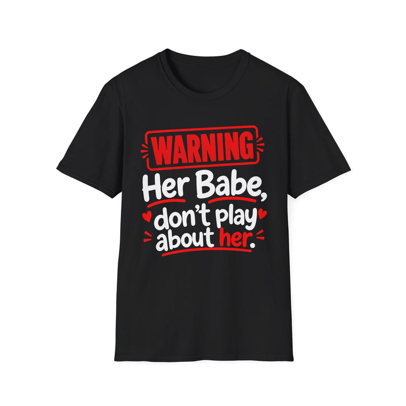 Warning — Her Babe Don’t Play About Her — Tee back view: lettering reading 'WARNING - HER BABE DON’T PLAY ABOUT HER'. Street Talk Designs family statement apparel.