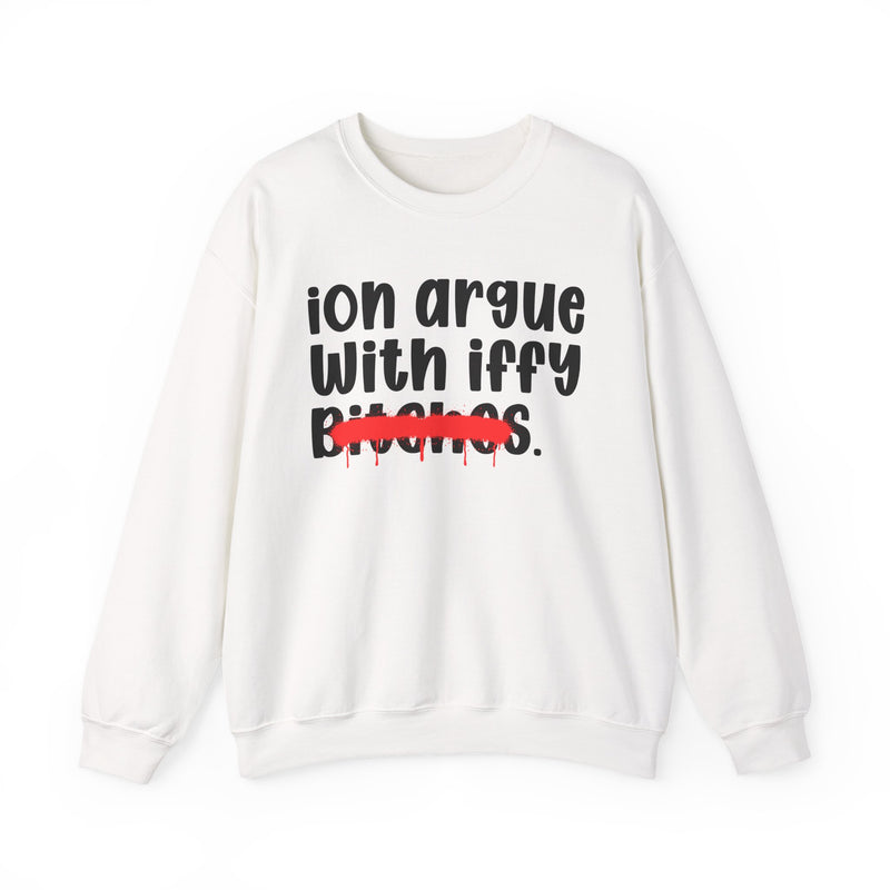 White sweatshirt with black 'ion argue / With iffy' lettering and a red spray-paint strike-through across the last line, front view.