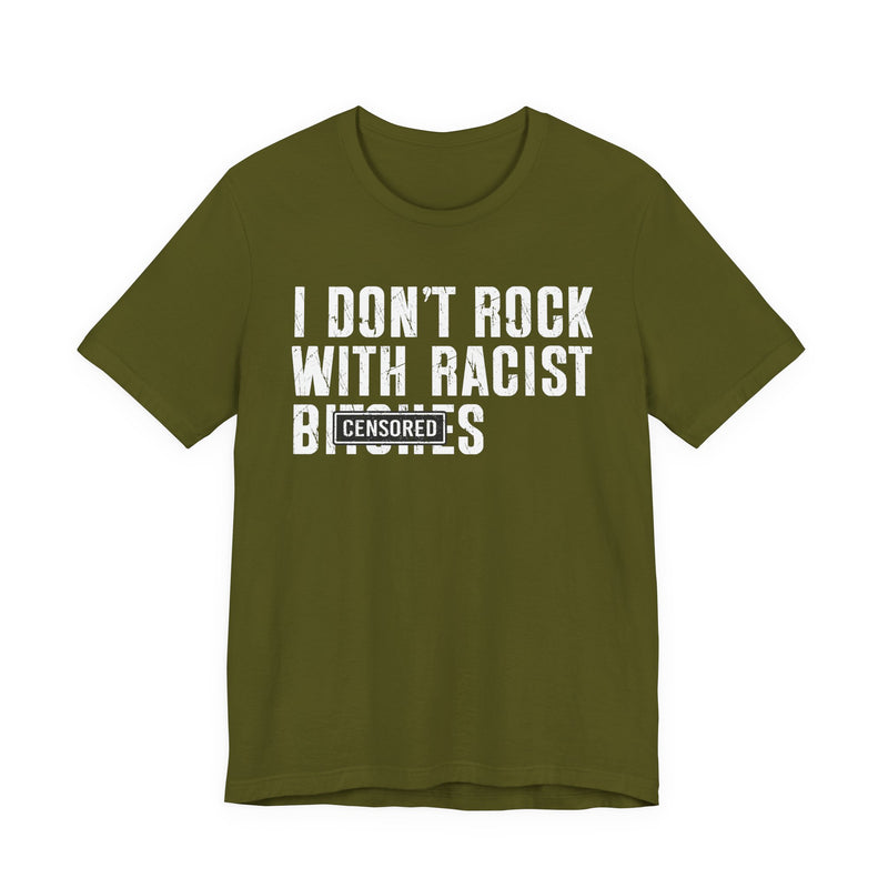 I Don't Rock With Racist Bitches (censored) T-Shirt