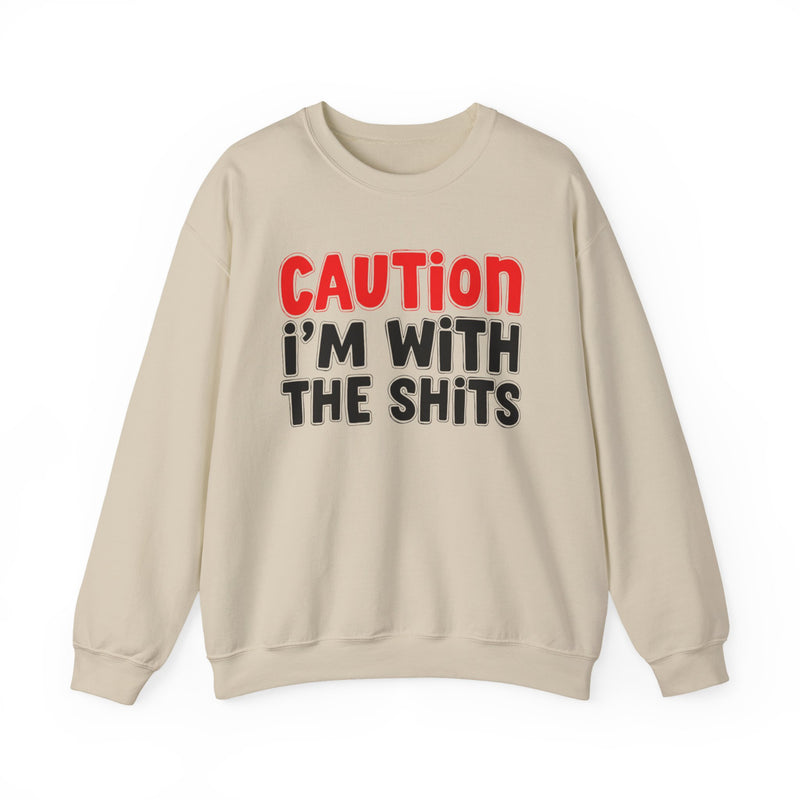 Caution I'm With The Shits - Bold Graphic Statement Sweatshirt