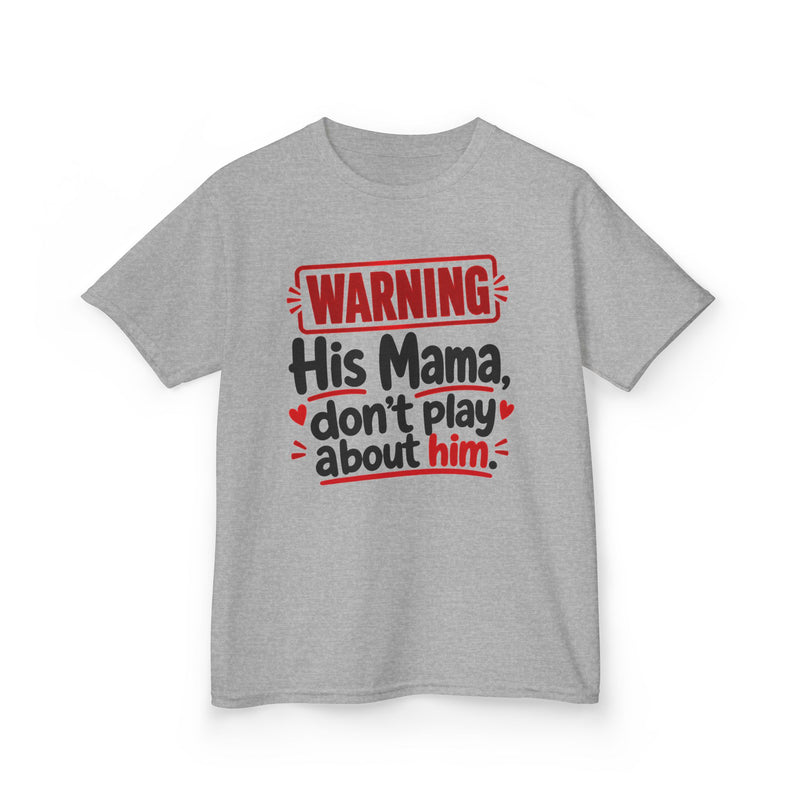 His Mama, Don't Play About Him — Youth Parent Child T-shirt