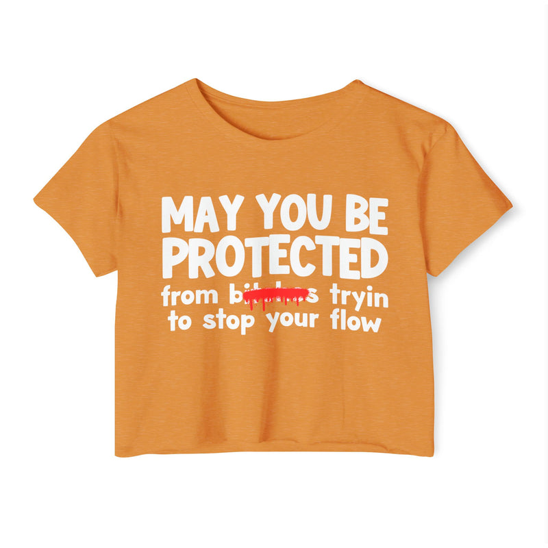 May You Be Protected From Bitches Tryin To Stop Ya Flow — Funny Protection Statement Crop Top