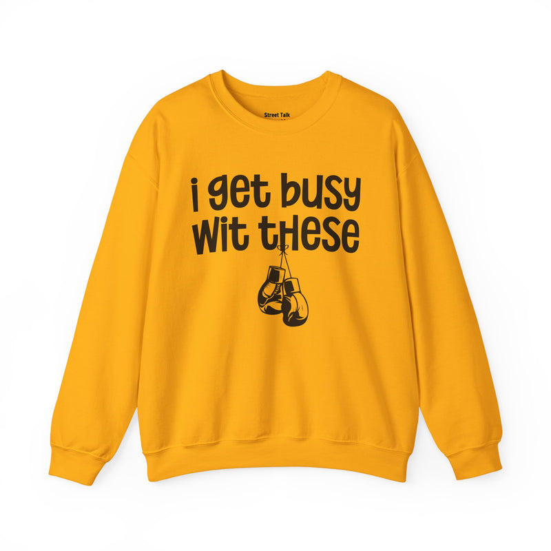 I Gets Busy Wit These Sweatshirt
